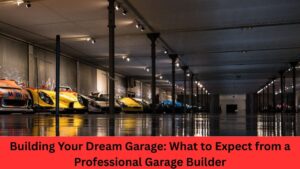 Building Your Dream Garage: What to Expect from a Professional Garage Builder