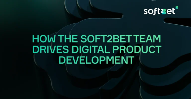 How the Soft2Bet Team Drives Digital Product Development