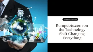 How Bumpdots.com Covers the Technology Shifts Changing How We Work and Live