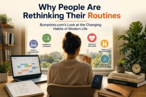 Bumpdots.com’s Look at Why People Are Rethinking Their Routines