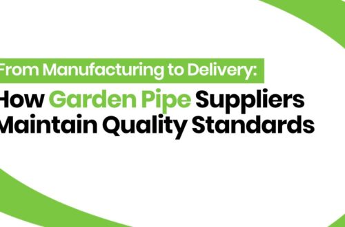 From Manufacturing to Delivery: How Garden Pipe Suppliers Maintain Quality Standards