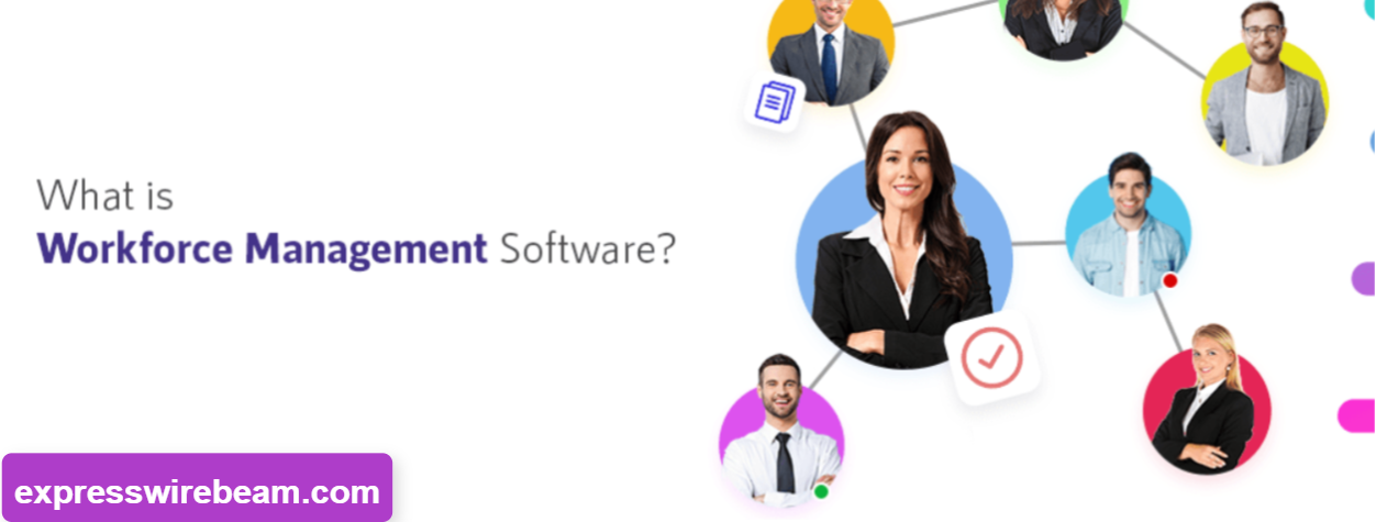 Understanding the Functionality of Workforce Management Software | Best uses & Benefits